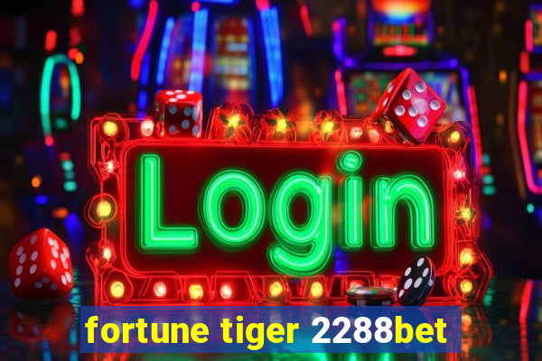 fortune tiger 2288bet